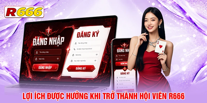 Lợi ích được hưởng khi trở thành hội viên R666