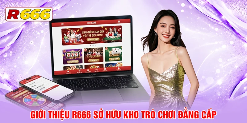 Giới thiệu R666 sở hữu kho trò chơi đẳng cấp